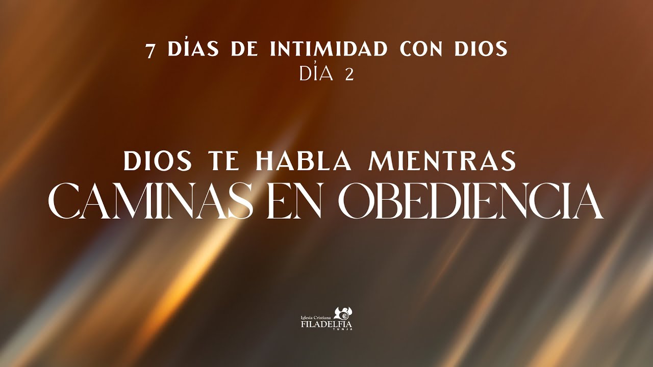 Dia 2 - 7 Dias de intimidad con Dios – DIOS te habla mientras caminas en obediencia