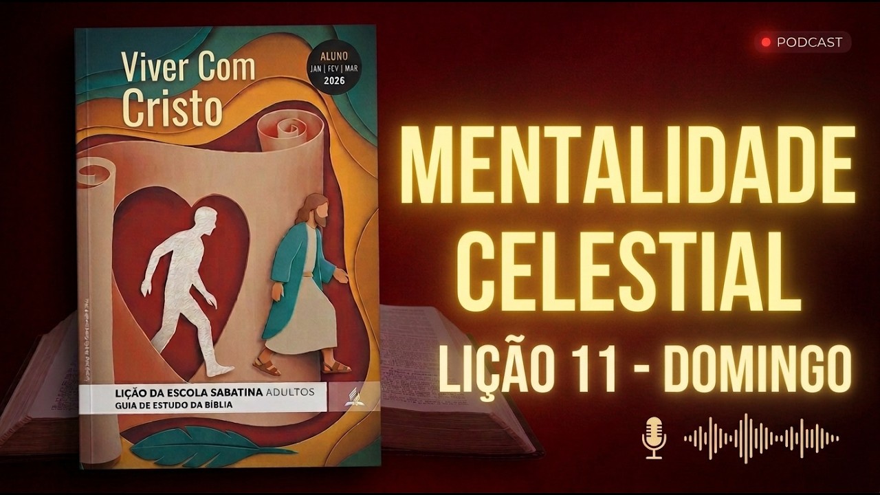 Mentalidade Celestial ☁️ Podcast - Lição da Escola Sabatina ADULTOS , Domingo, 08/03/2026