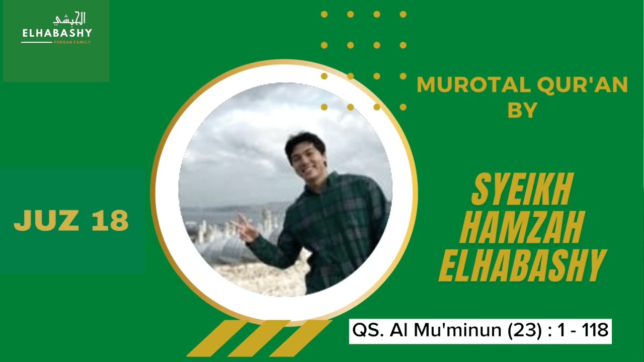 Murotal Juz 18 | Sheikh Hamzah Elhabashy | Riwayat Hafs 'an 'Ashim