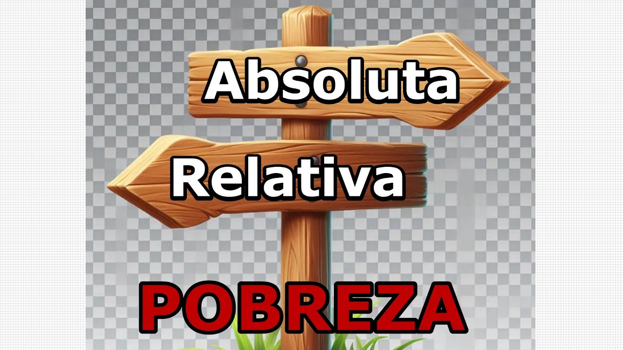 ¿Cuál es diferencia la entre Pobreza Absoluta y Relativa?