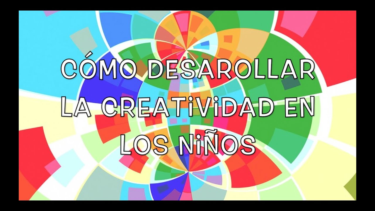 C&oacute;mo desarrollar la creatividad en los ni&ntilde;os