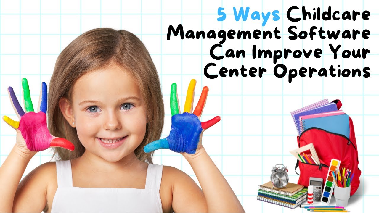 5 Ways Childcare Management Software Can Improve Your Center Operations