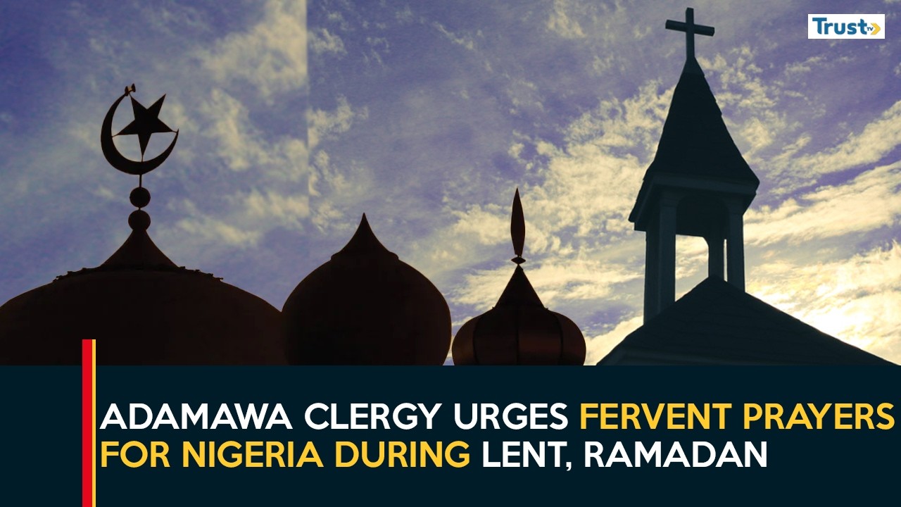 Fasting Season: Adamawa Clergy Urges Fervent Prayers For Nigeria During Lent, Ramadan