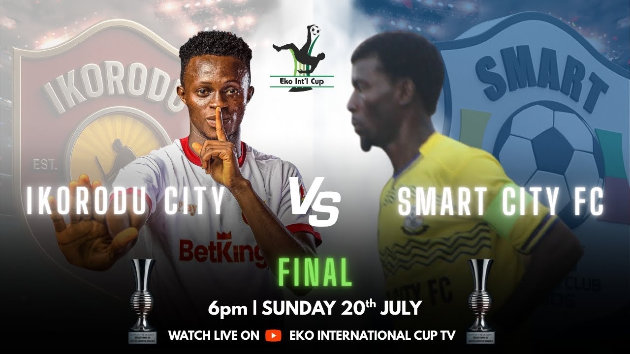 Final | Ikorodu City FC vs Smart City FC | Eko International Cup 2025