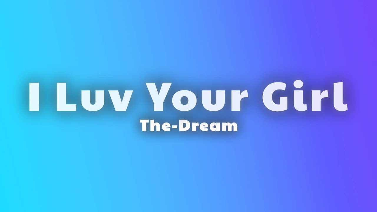 The-Dream - I Luv Your Girl (Lyrics)