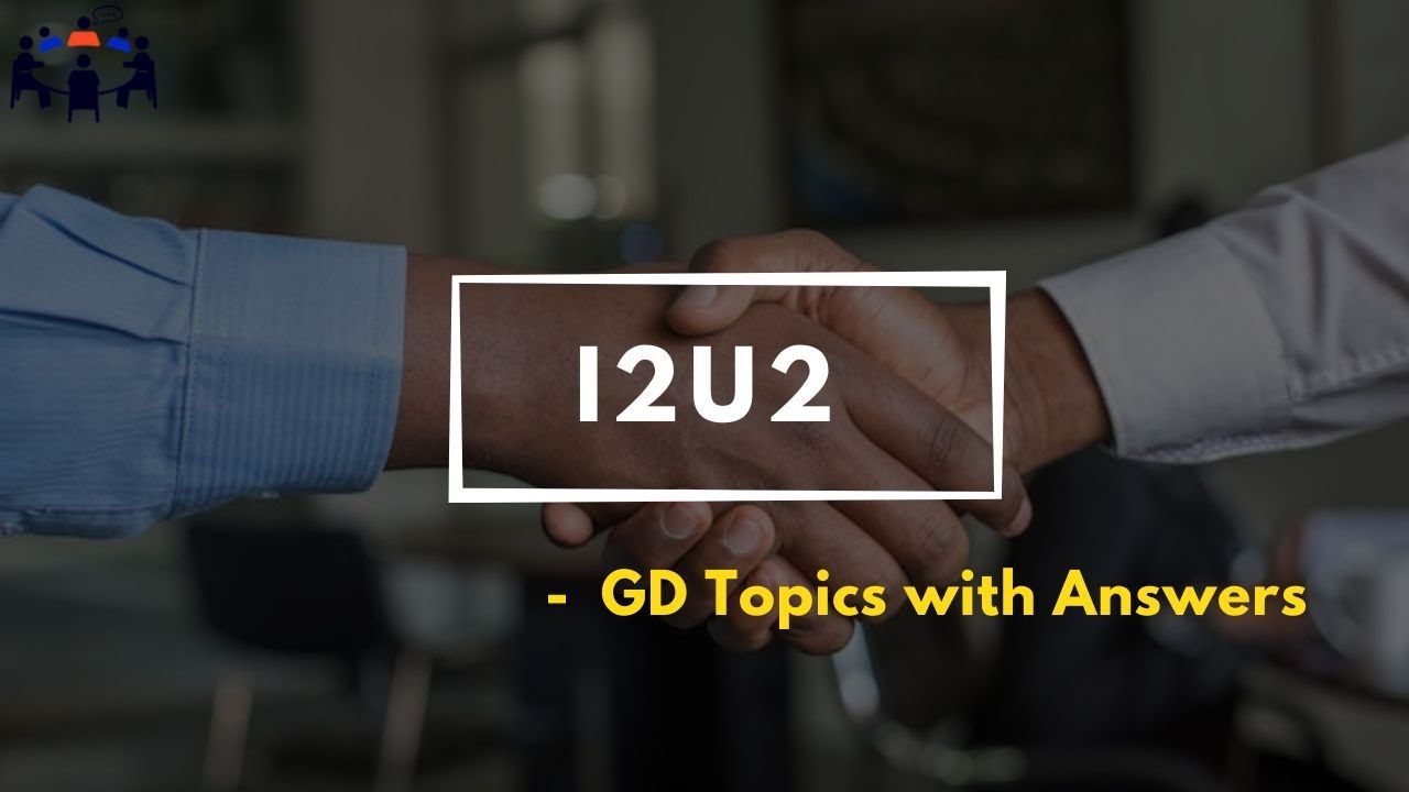 I2U2 | Group Discussion Topics With Answers | GD Ideas