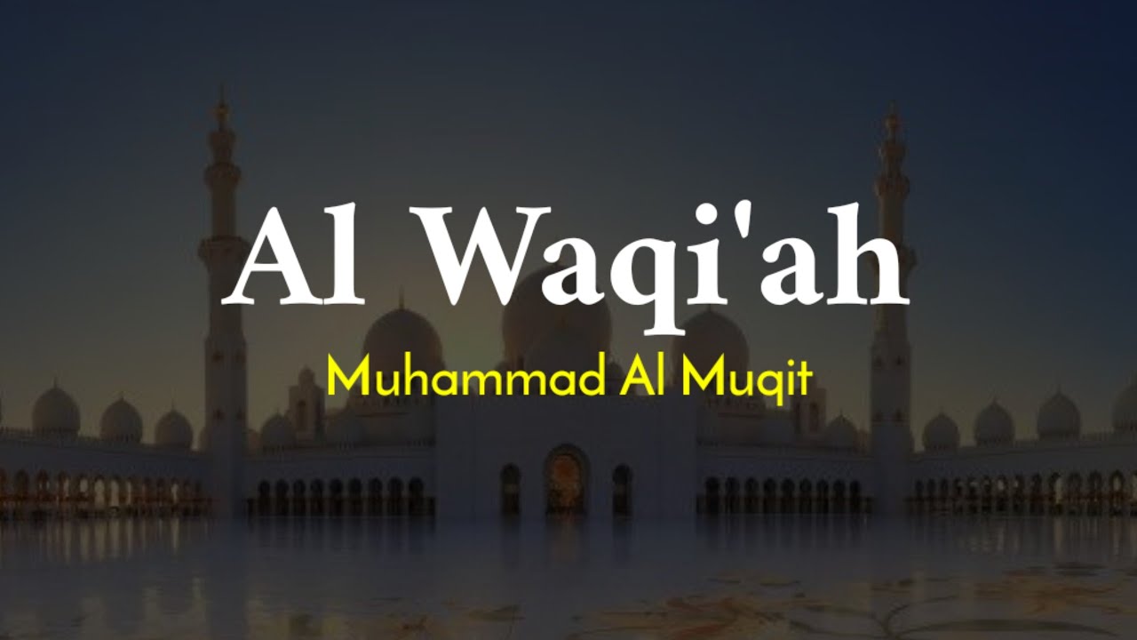 Surah Al Waqiah  - Muhammad Al Muqit