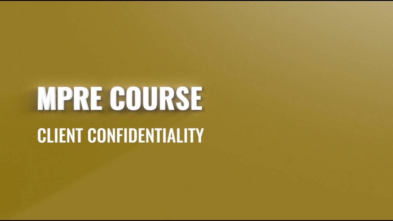 MPRE Course #5: Client Confidentiality