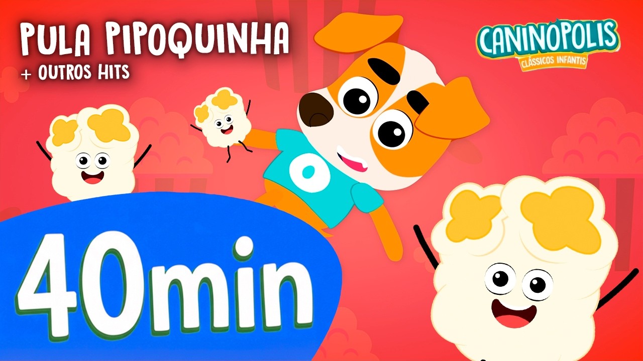 PULA PIPOQUINHA e Mais Hits! 🍿 30 Minutos de Festa com Caninópolis