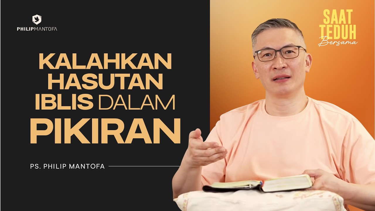 KALAHKAN HASUTAN IBLIS DALAM PIKIRAN - Saat Teduh Bersama | 4 Maret 2026 (Official Philip Mantofa)