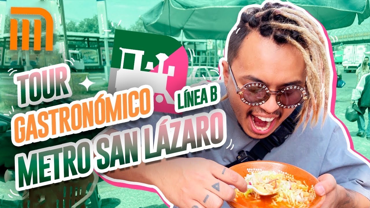 TOUR GASTRONÓMICO METRO SAN LÁZARO (LÍNEA B) - Lalo Elizarrarás