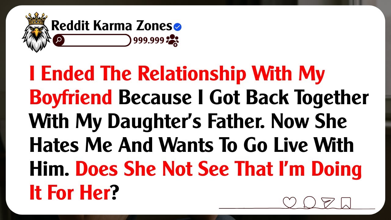 I Ended The Relationship With My Boyfriend Because I Got Back Together With My Daughter's Father...