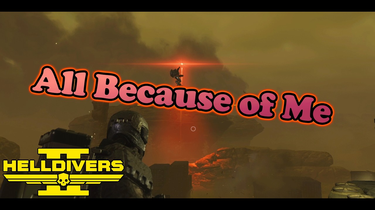 All Because of Me | Helldivers 2