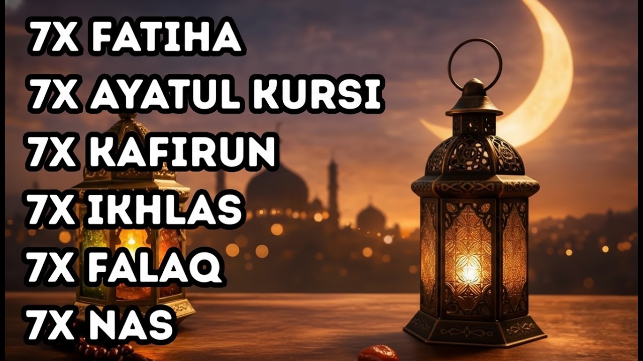 FATIHA 7X AYATUL KURSI 7X KAFIRUN 7X IKHLAS 7X FALAQ 7X NAS