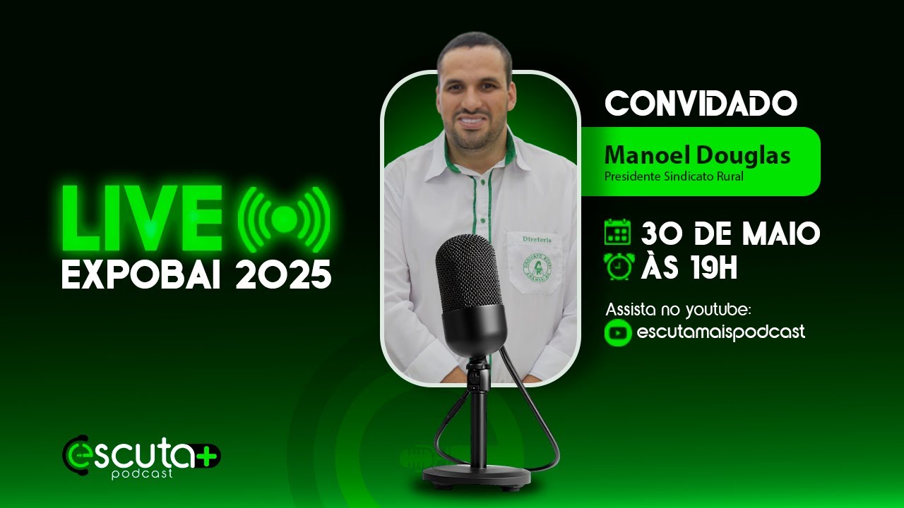 34ª EXPOBAI | MANOEL DOUGLAS | ESCUTA MAIS PODCAST #1