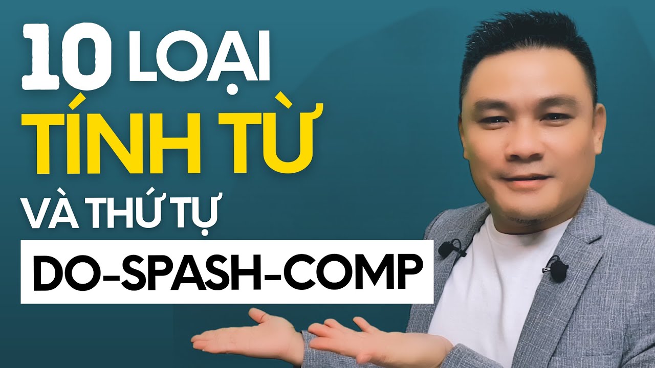 NGỮ PHÁP 28: 10 loại TÍNH TỪ và thứ tự DO-SPASH-COMP - Thắng Phạm