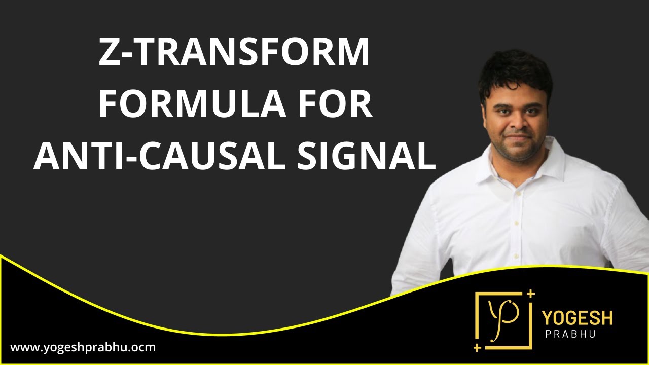 Z-transform formula for Anti-Causal Signal by Prof. Yogesh Prabhu