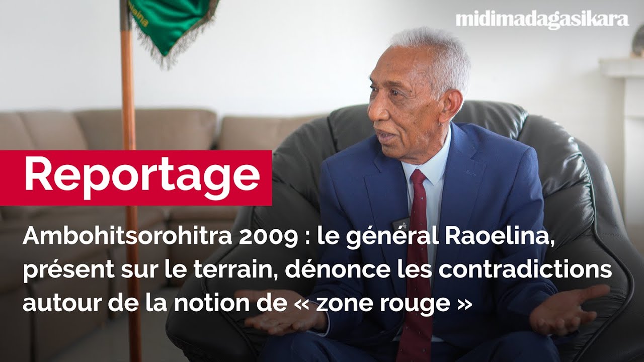 Ambohitsorohitra 2009 : le général Raoelina dénonce les contradictions de la « zone rouge »