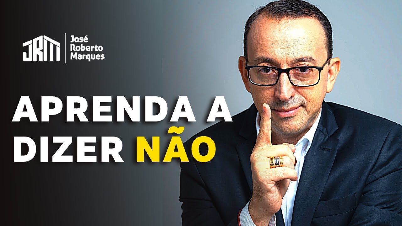 Saiba como dizer NÃO para as pessoas | José Roberto Marques