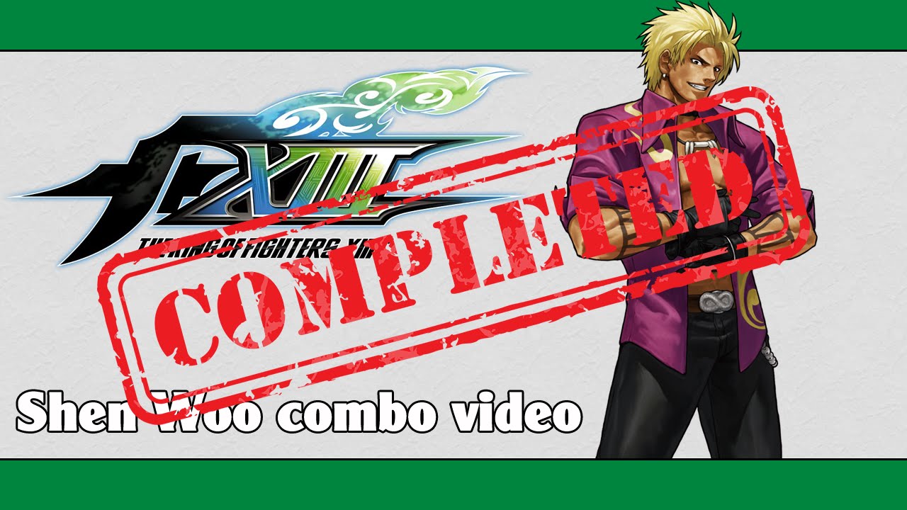 KoF XIII: Shen Woo combo video (FINAL VERSION)