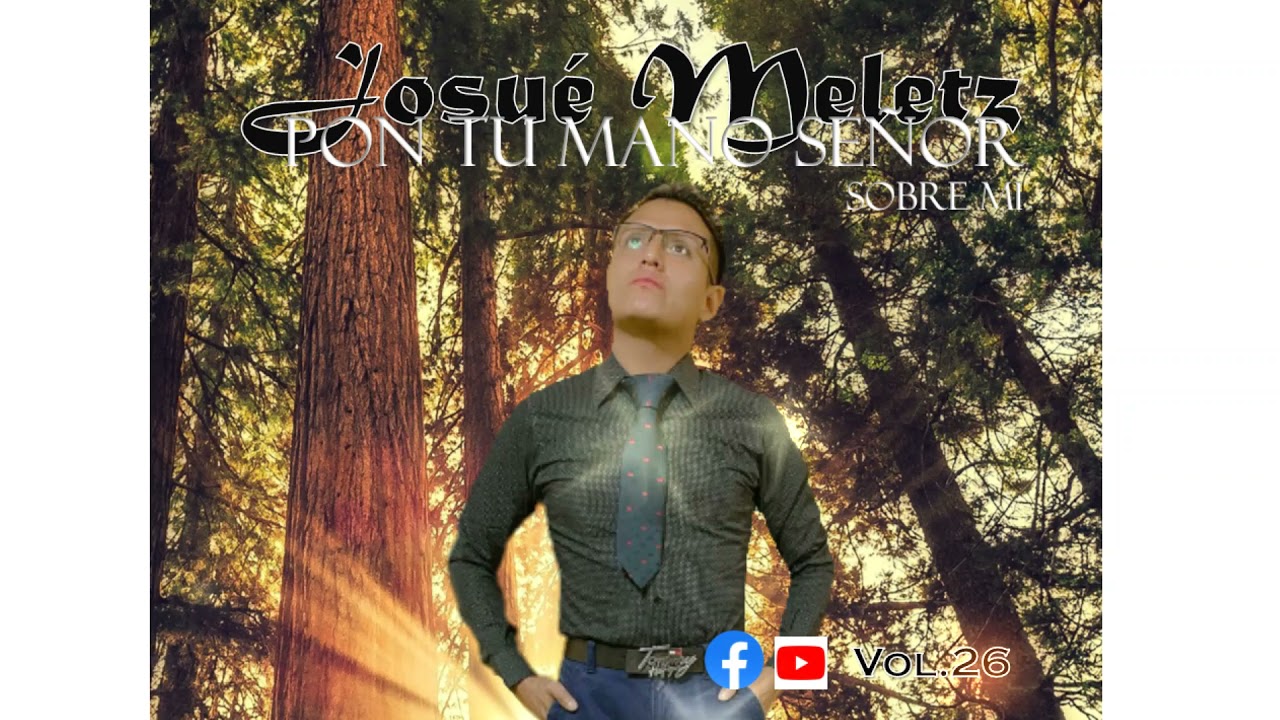 Pon tu mano Señor sobre mi Josué Meletz vol.26