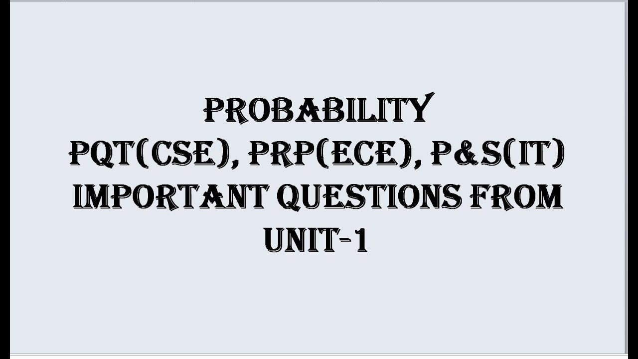 PQT(CSE), PRP(ECE), PS(IT) UNIT-1 IMPORTANT QUESTIONS