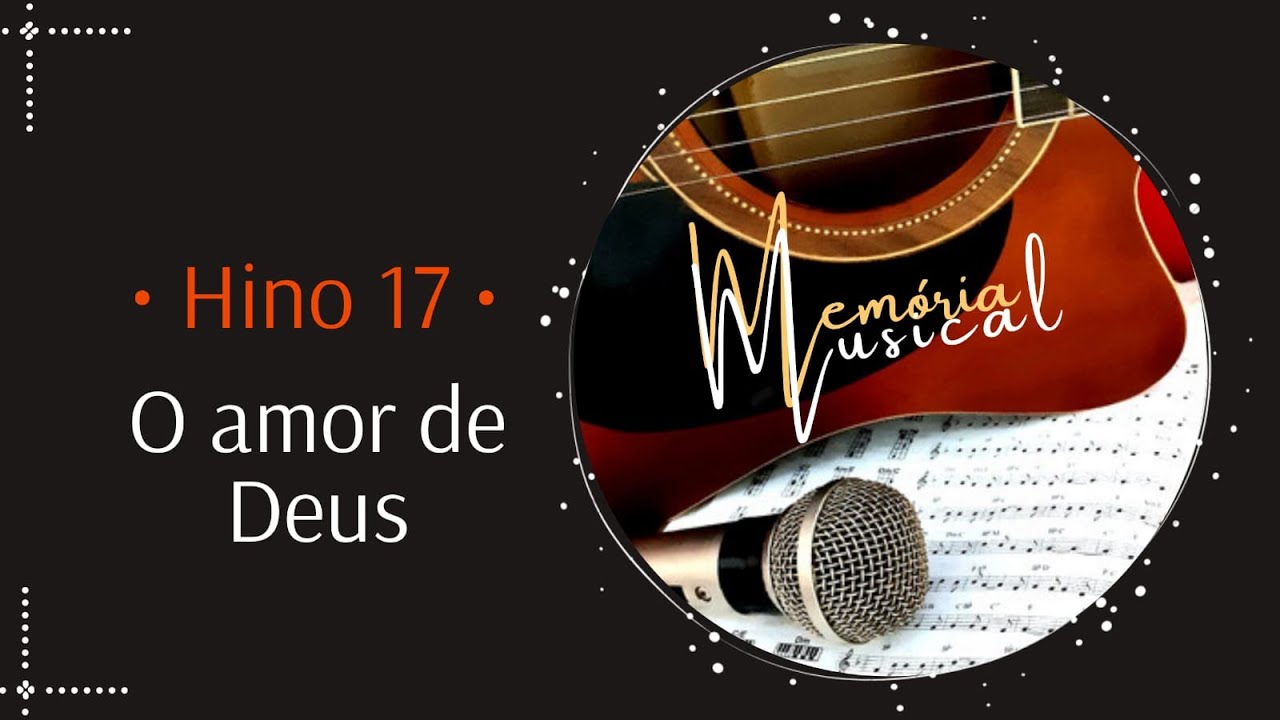 Hino 17 do Cantor Cristão - O Amor de Deus (Memória Musical)