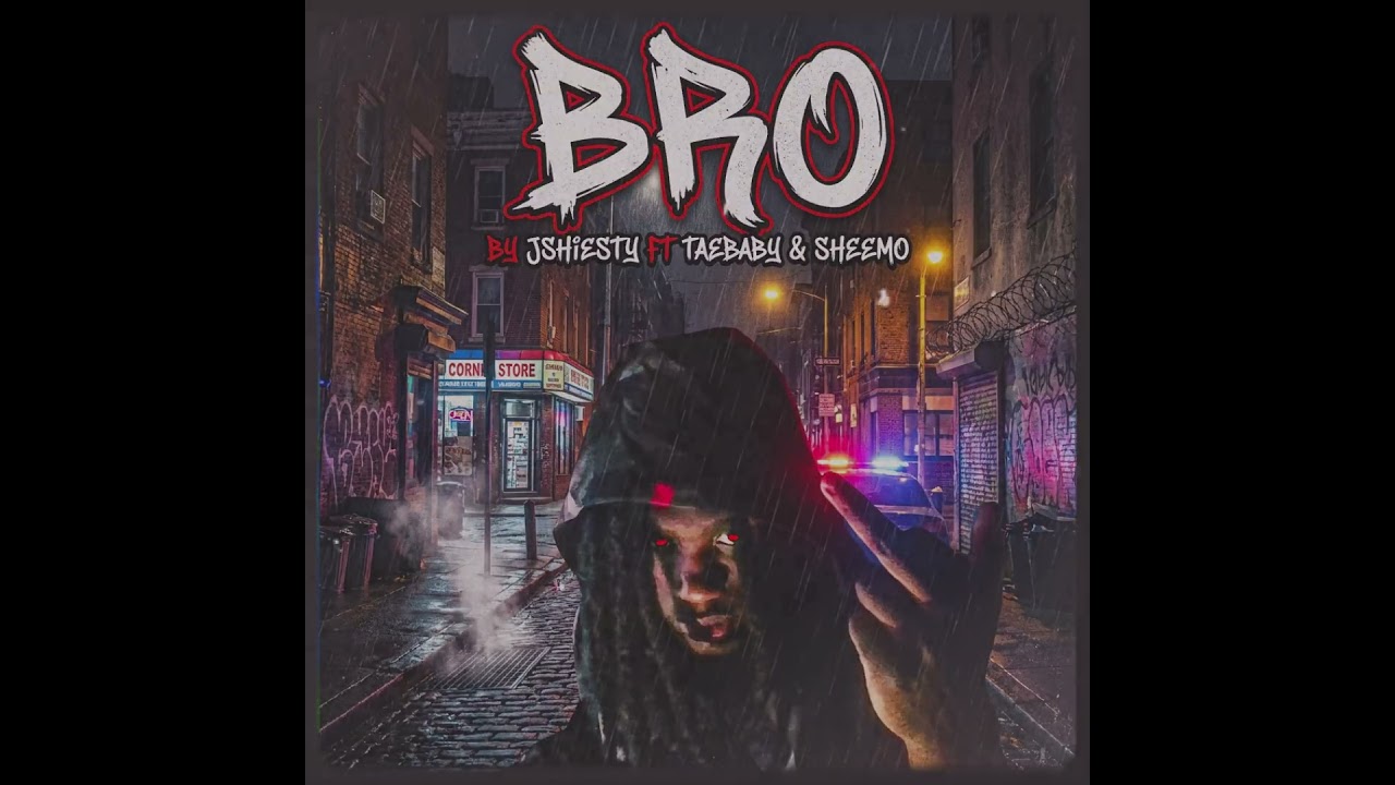 BRO By JSHIESTY FT TAEBABY & SHEEMO