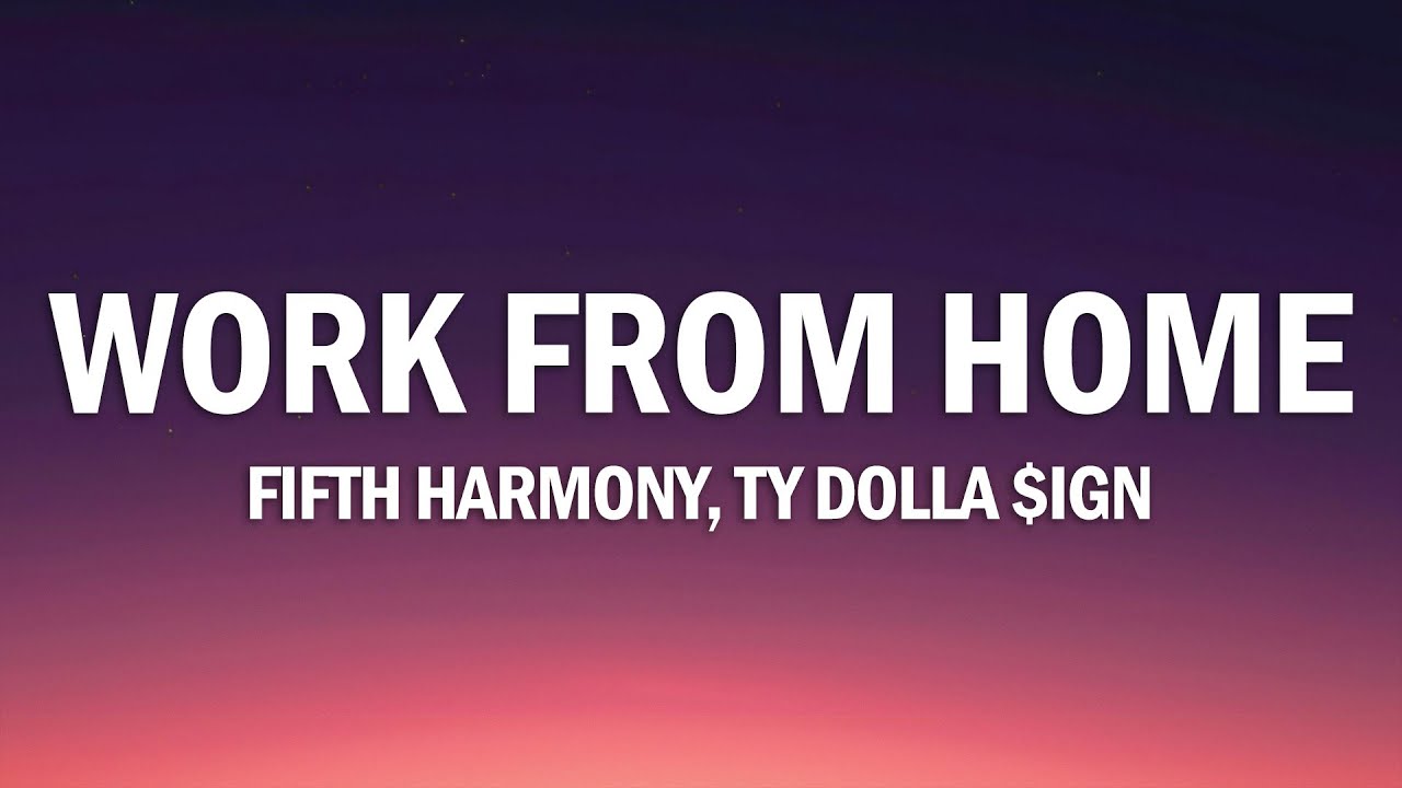 Fifth Harmony - Work from Home (Lyrics) ft. Ty Dolla $ign