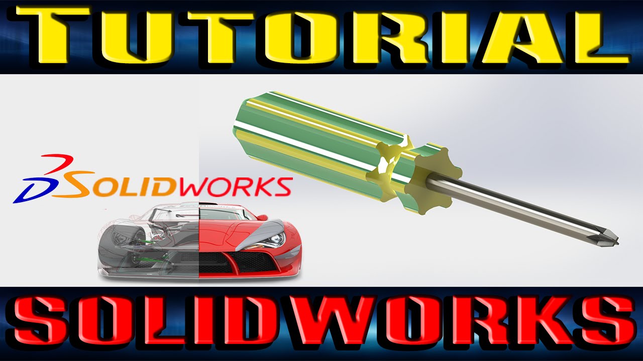 TUTORIAL-SOLIDWORKS (DISEÑO DE UN DESTORNILLADOR DE ESTRELLA)