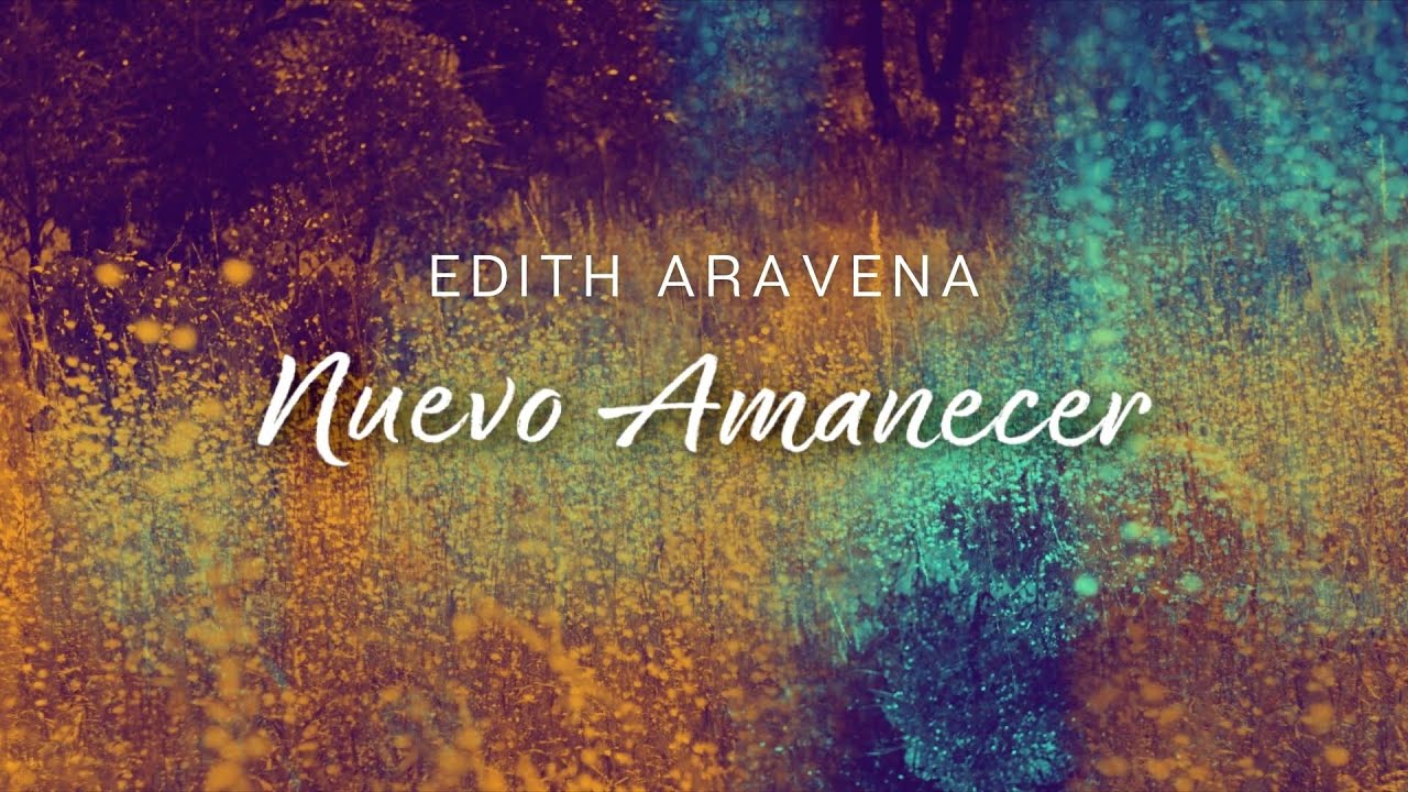 Edith Aravena - Nuevo Amanecer - Video Lyrics