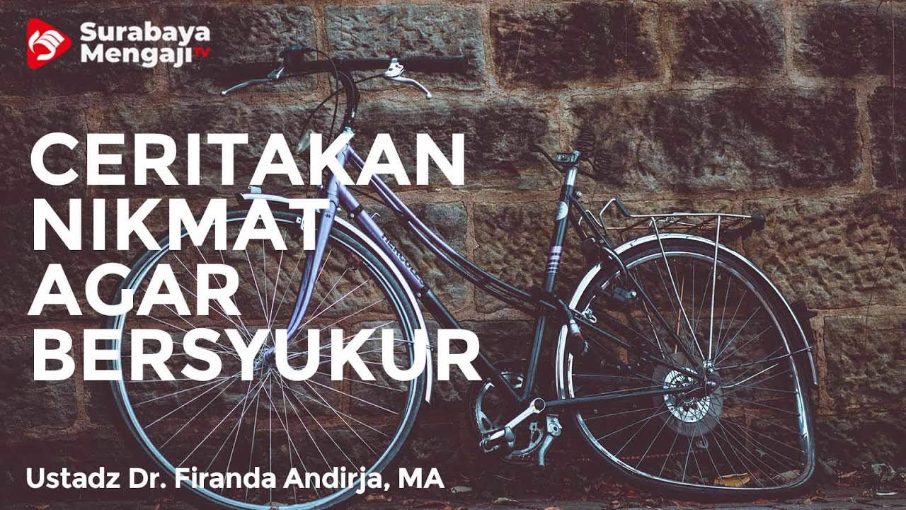Ceritakan Nikmat Agar Bisa Bersyukur - Ustadz Dr. Firanda Andirja, MA
