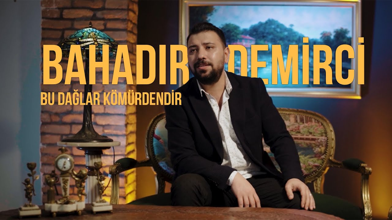 BAHADIR DEMİRCİ - BU DAĞLAR KÖMÜRDENDİR