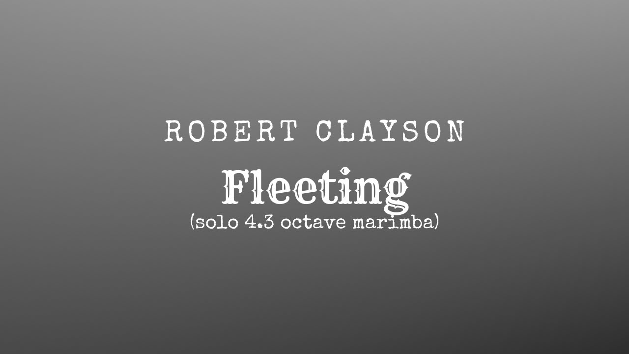 Fleeting for Solo 4.3 Octave Marimba by Robert Clayson