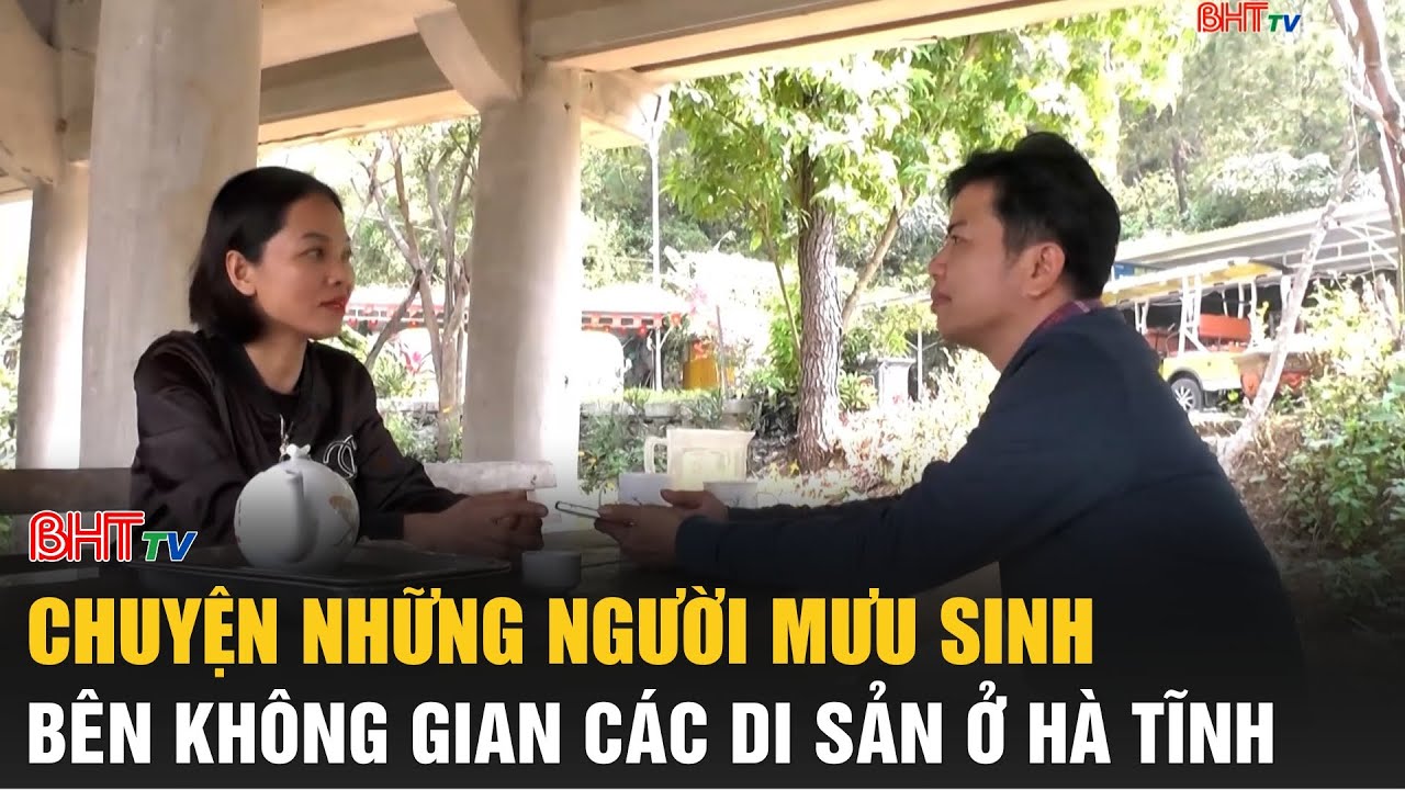 Chuyện những người mưu sinh bên không gian các di sản ở Hà Tĩnh | Truyền hình Hà Tĩnh