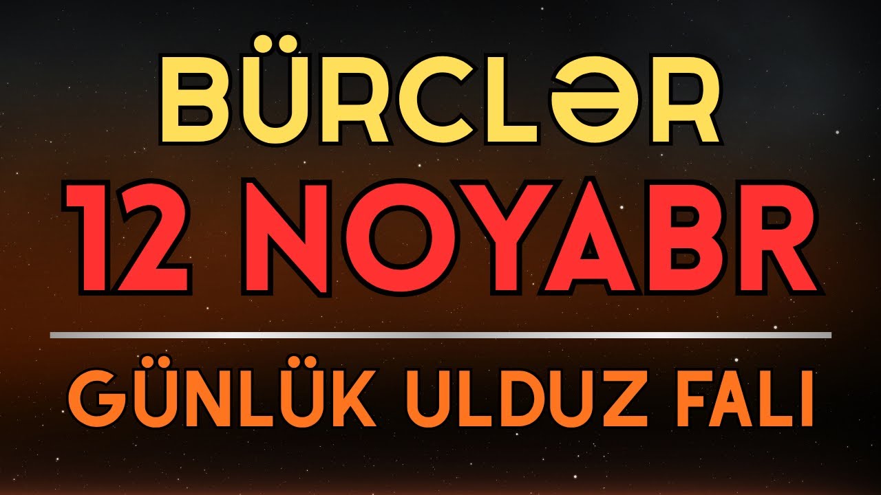 12 Noyabr Günlük Bürclər: Bu Gün Sizi Nələr Gözləyir?