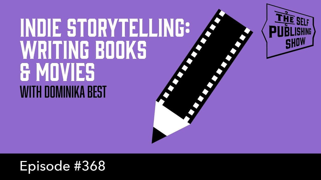 Indie Storytelling: Writing Books & Movies (The Self Publishing Show, episode 368)