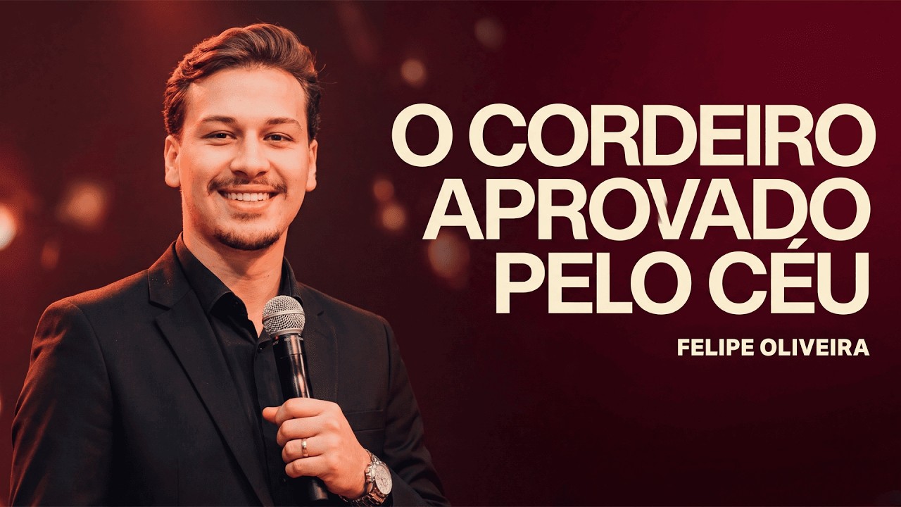 O CORDEIRO APROVADO PELO CÉU | Felipe Oliveira