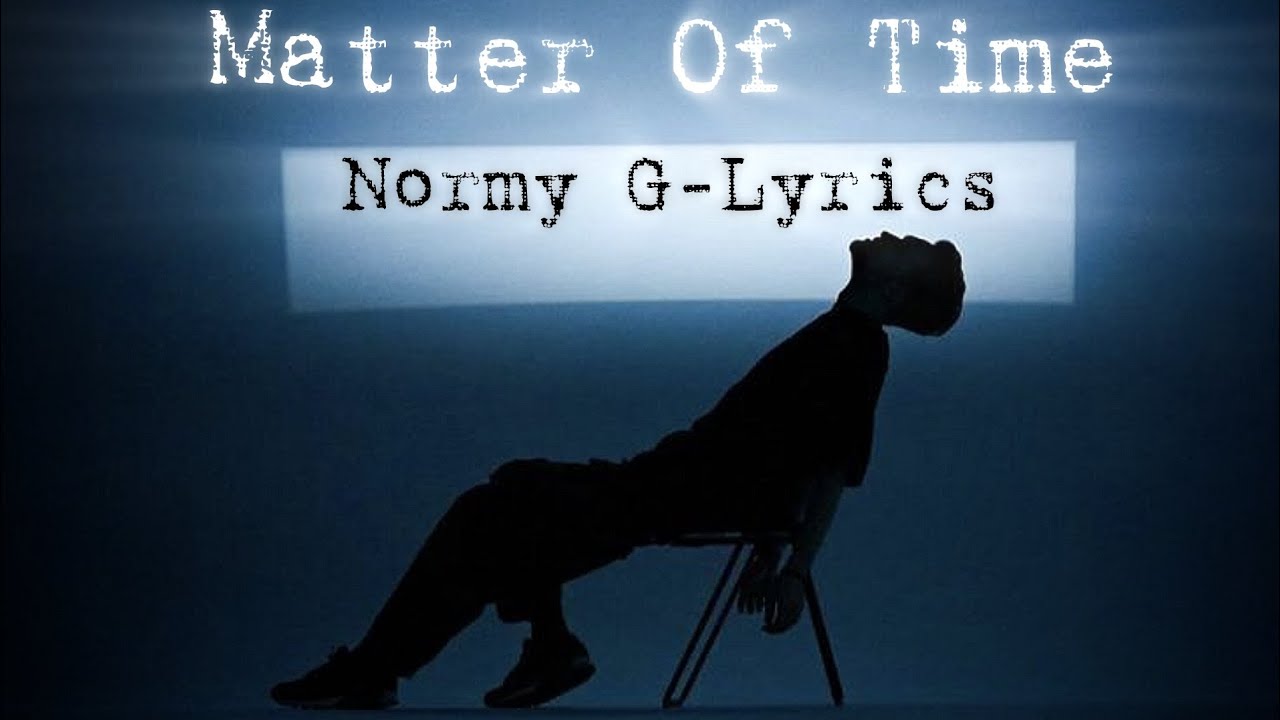 Normy G-Matter Of Time(lyrics)
