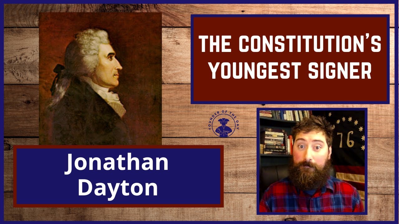 The YOUNGEST SIGNER of the CONSTITUTION - Jonathan Dayton