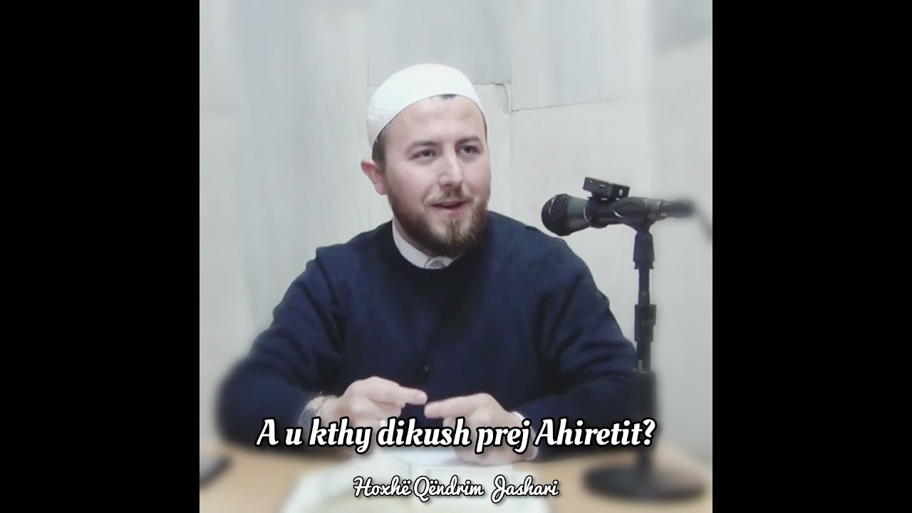 A u kthy dikush prej Ahiretit? - Hoxhë Qëndrim Jashari