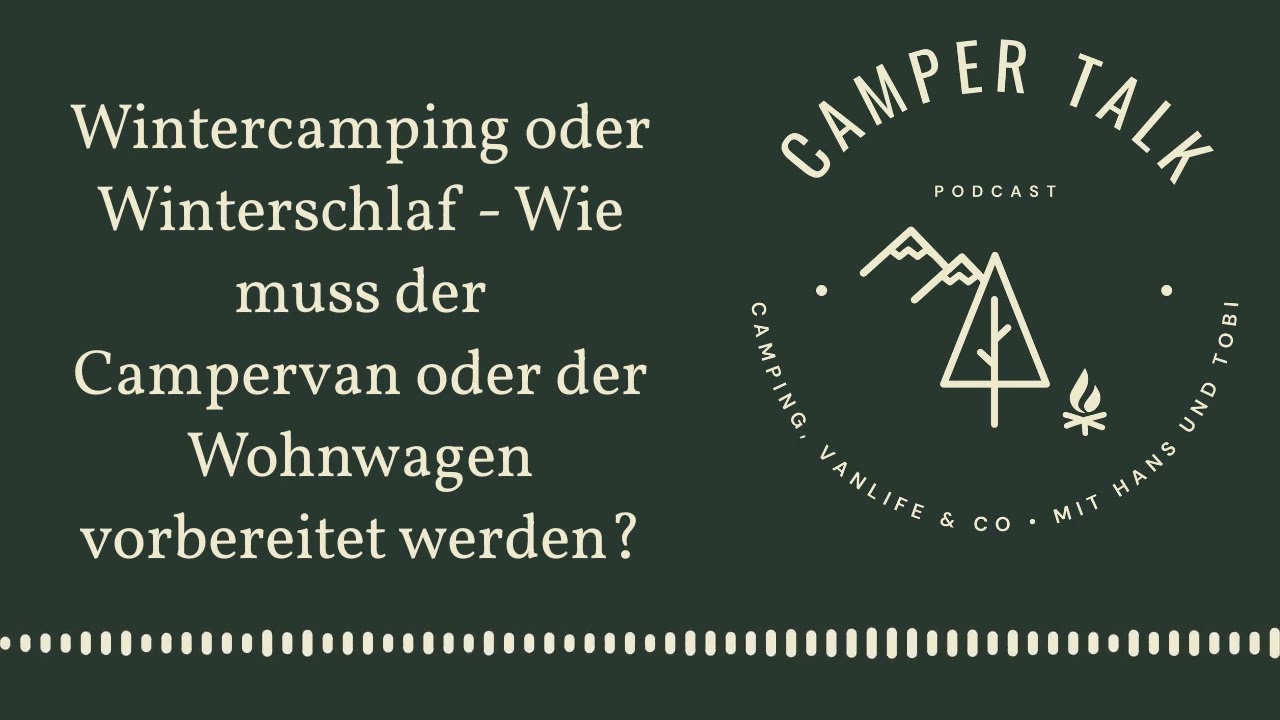 Campertalk Podcast: Wintercamping oder Winterschlaf - Wie muss der Camper vorbereitet werden ?