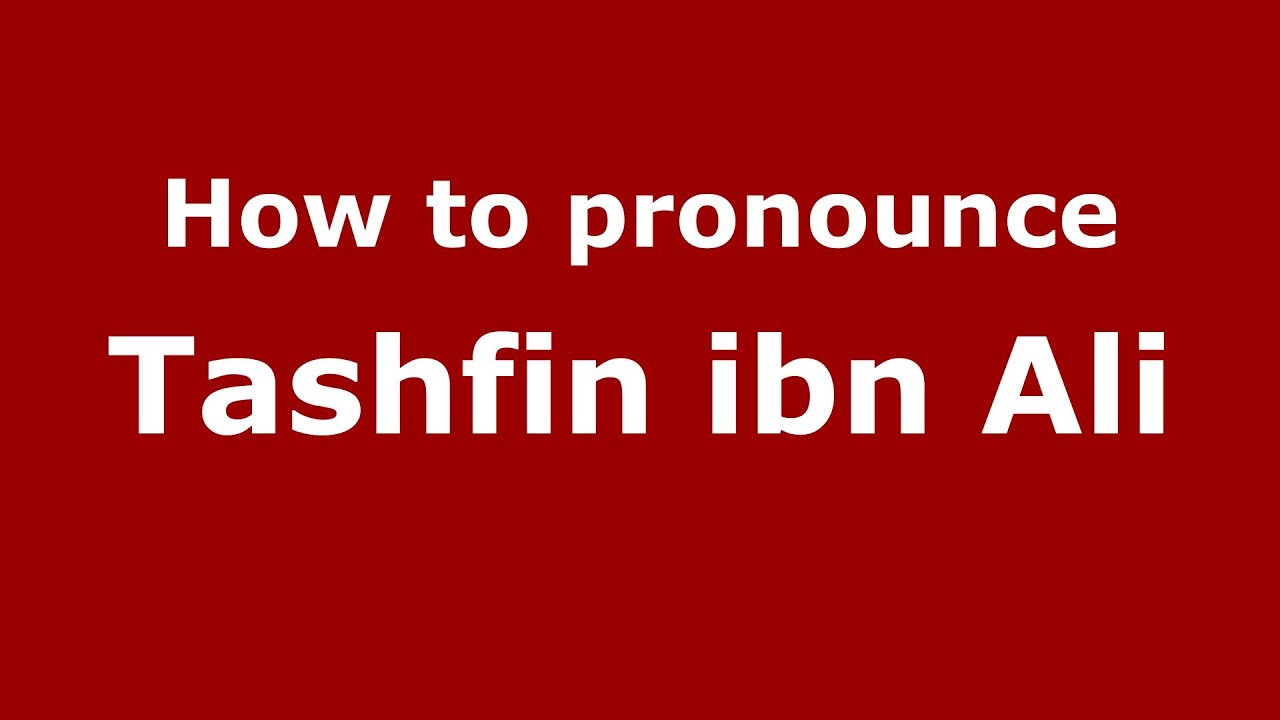 How to pronounce Tashfin ibn Ali (Arabic/Morocco) - PronounceNames.com