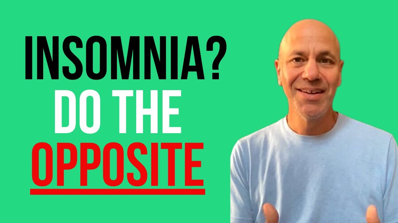 To Overcome Insomnia DO THE OPPOSITE