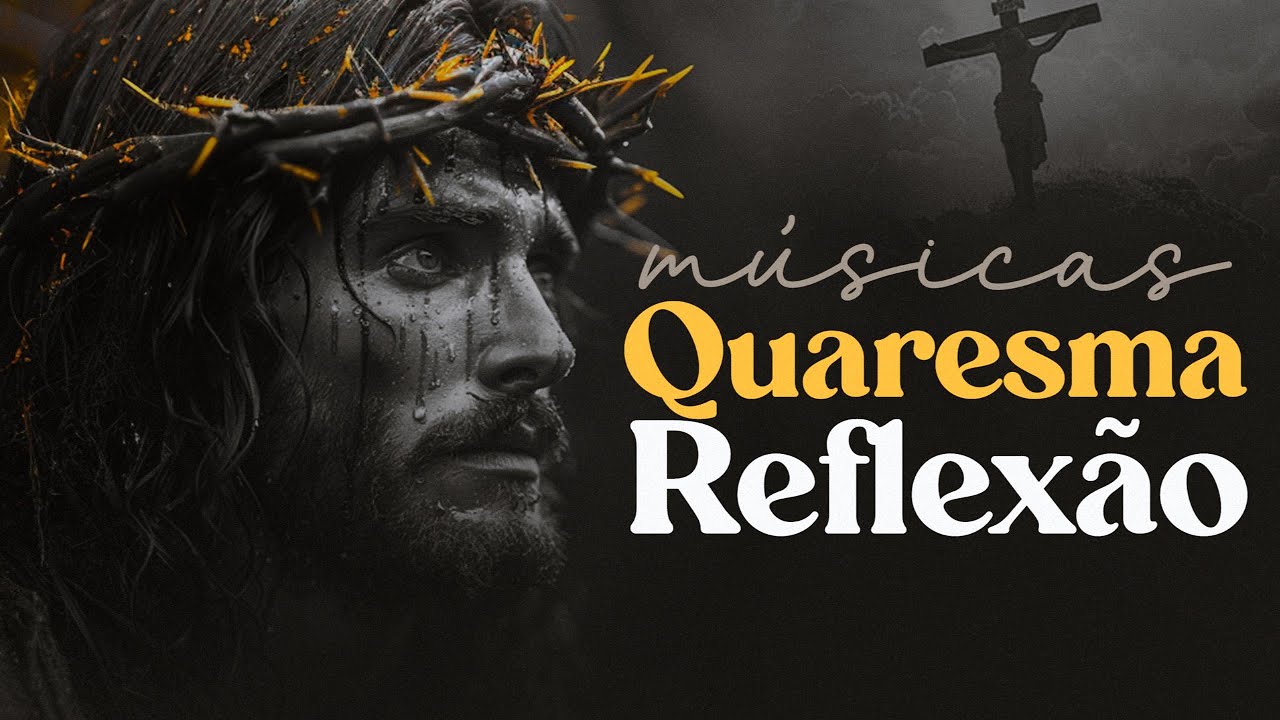 REFLEX&Atilde;O QUARESMA - Top 15 M&uacute;sicas Cat&oacute;licas para a Quaresma - Playlist de Ora&ccedil;&atilde;o e Reflex&atilde;o