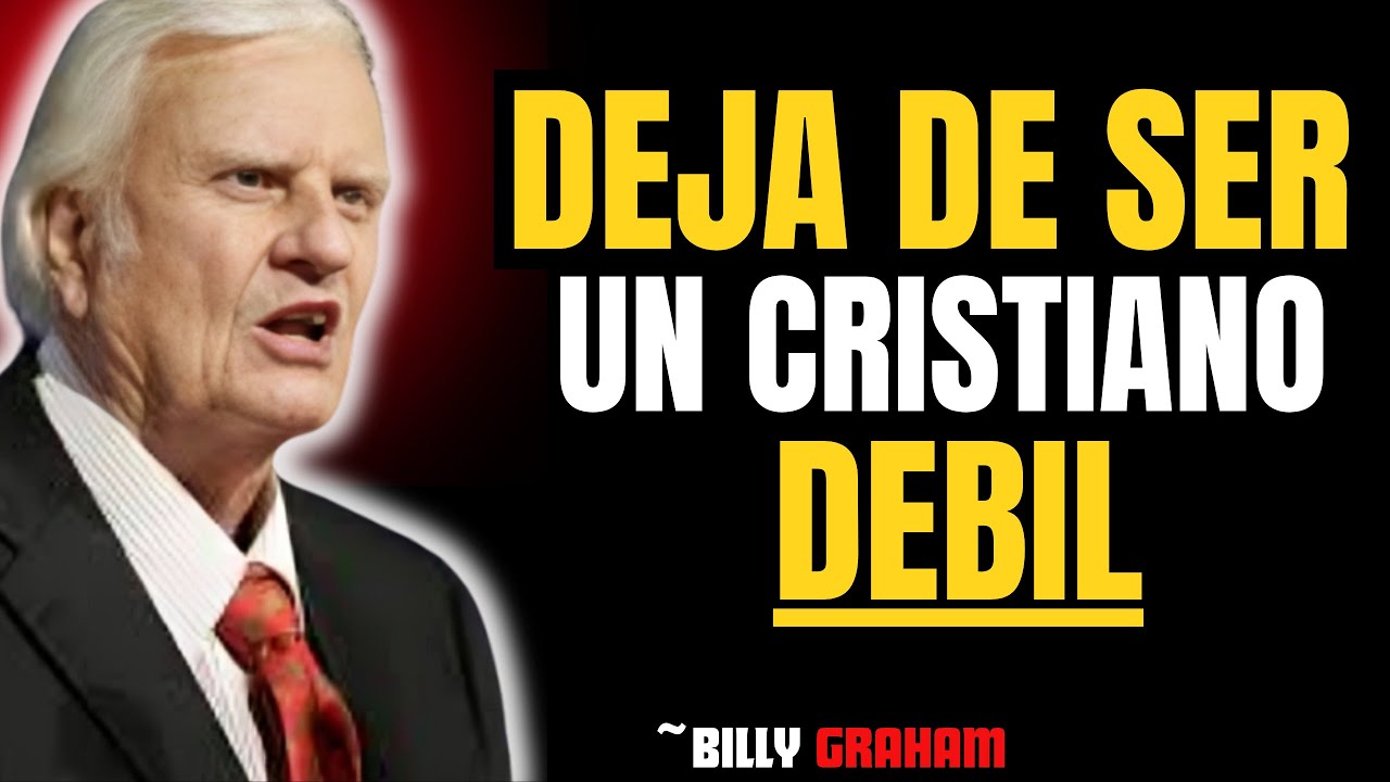 DEJA DE SER UN CRISTIANO DÉBIL | Billy Graham