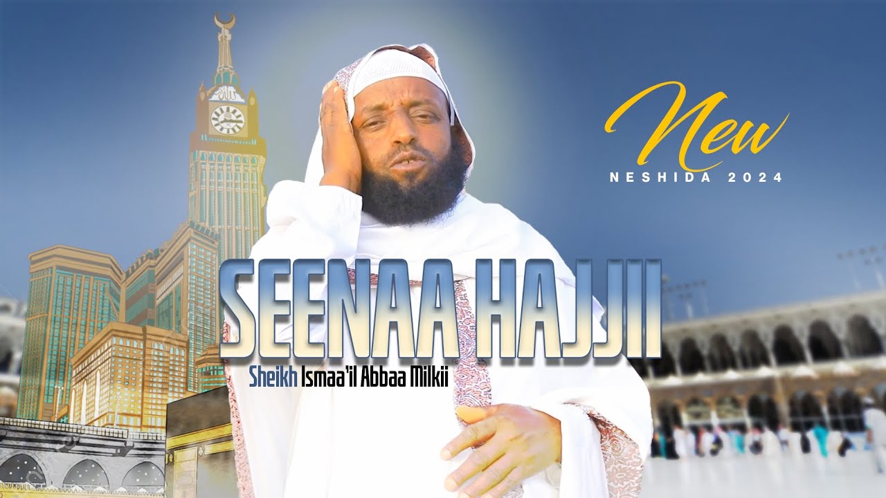 SEENAA HAJJII * Ustaaz Ismaa'il Abbaa Milkii *2024