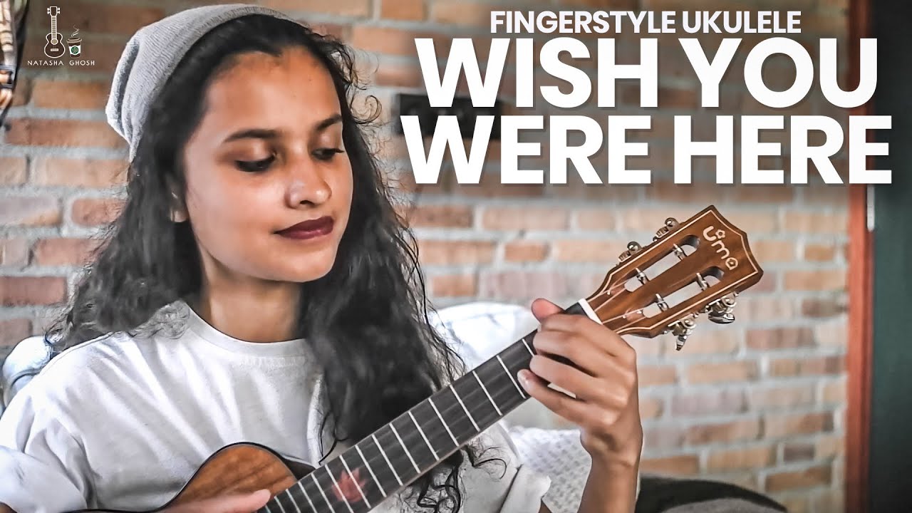 Wish You Were Here Ukulele Fingerstyle by Natasha Ghosh | WITH TABS