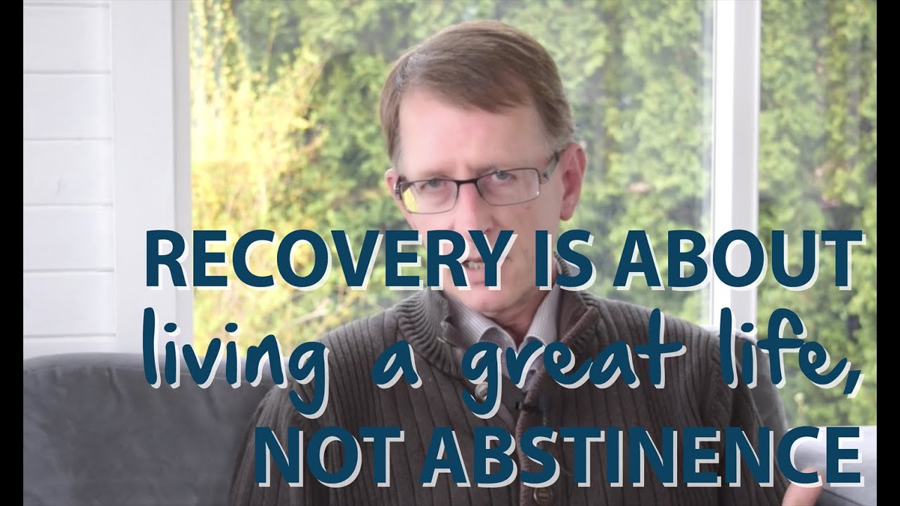 Recovery is About Living a Great Life, Not Abstinence