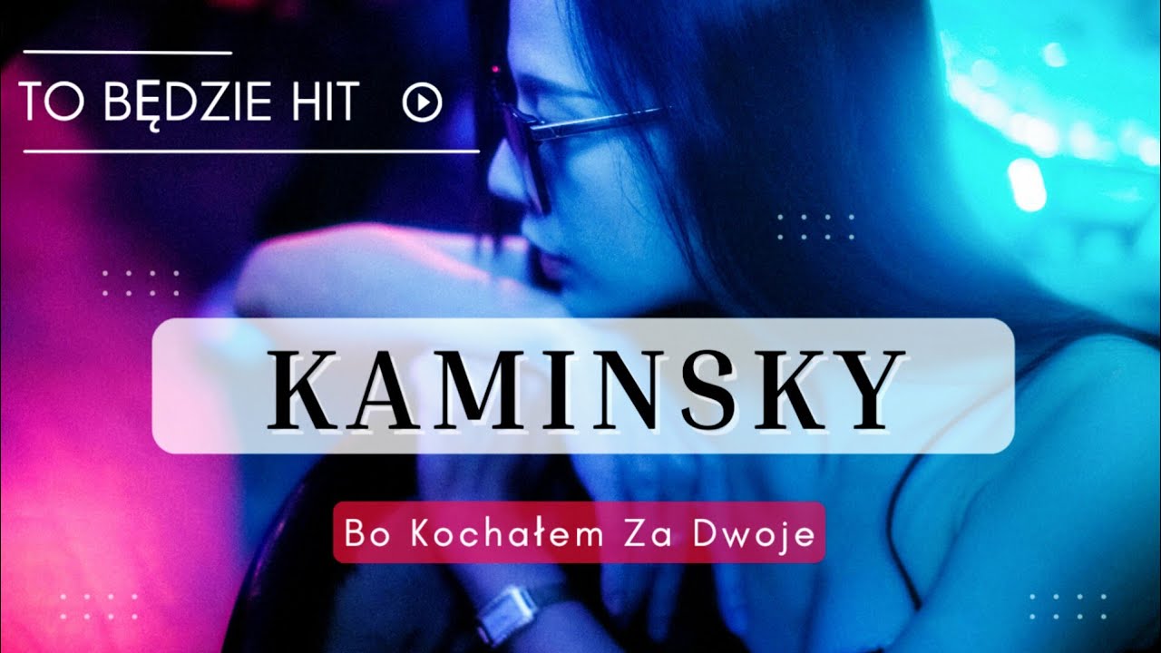Kaminsky - Bo Kochałem Za Dwoje (Radio Edit) 🎶🔥